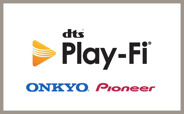 Onkyo & Pioneer se met au DTS Play-Fi