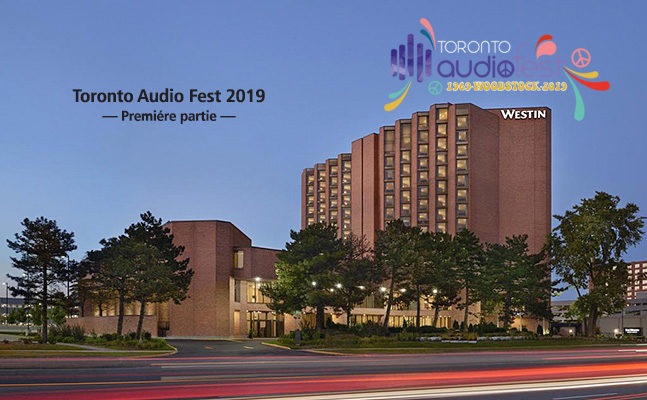 Reportage Toronto Audio Fest 2019 – partie 1